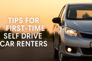 Tips for First-Time Self Drive Car Renter