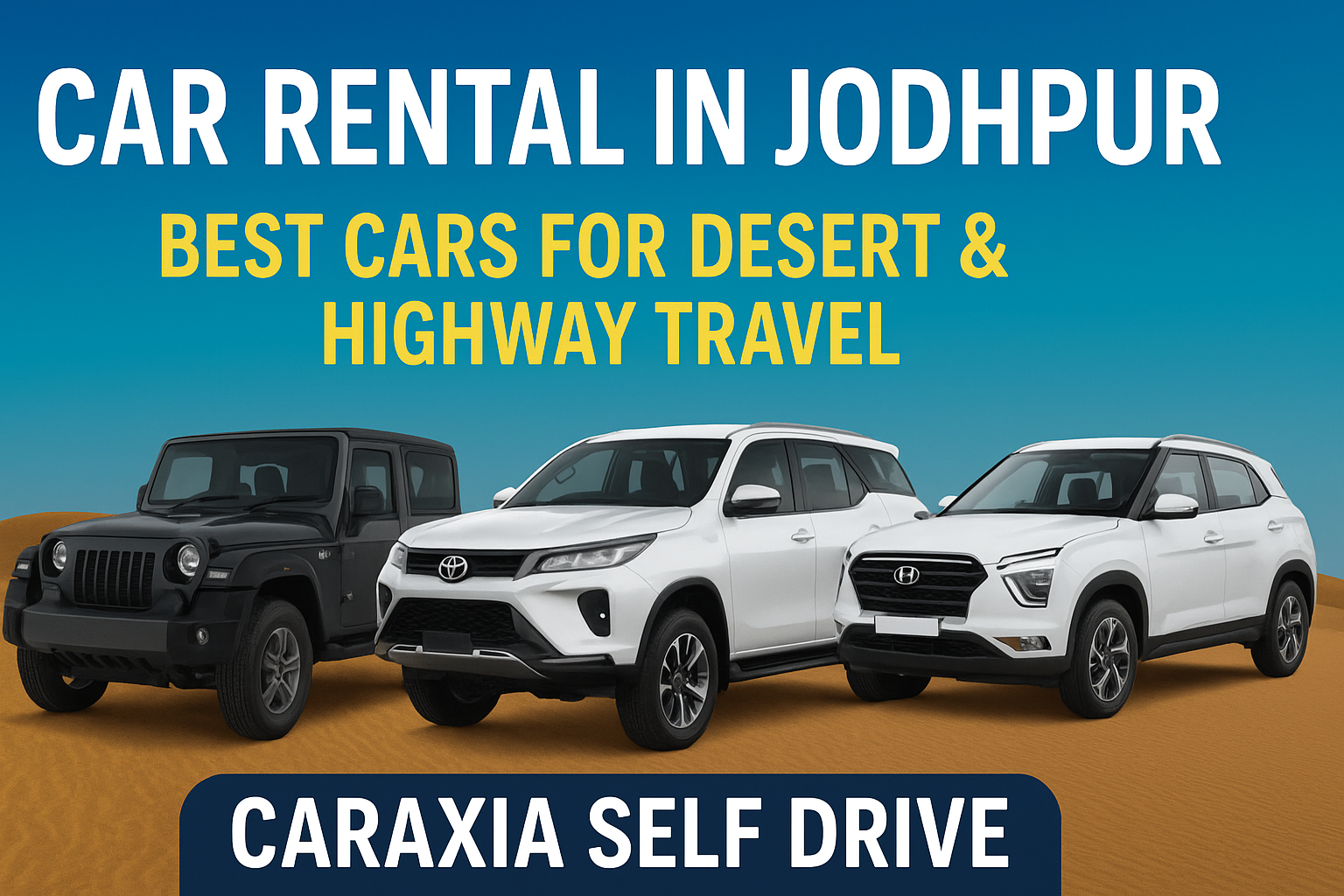 Car rental in Jodhpur by Caraxia Self Drive featuring best cars for desert and highway travel including Thar, Fortuner, and Creta.
