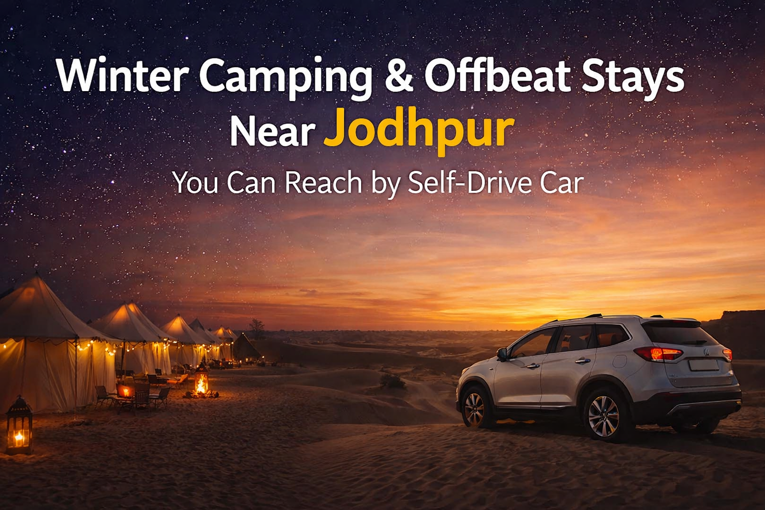 Winter camping and offbeat desert stays near Jodhpur with self-drive car, featuring luxury tents, bonfire, and scenic sand dunes
