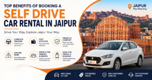 Top benefits of booking a self drive car rental in Jaipur for comfortable city travel