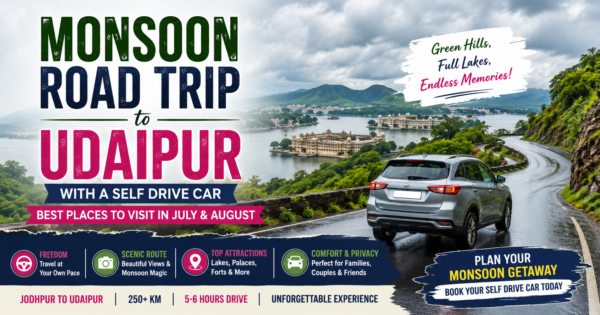 Monsoon Road Trip to Udaipur with a Jodhpur to Udaipur self drive car on a scenic Aravalli highway during July and August